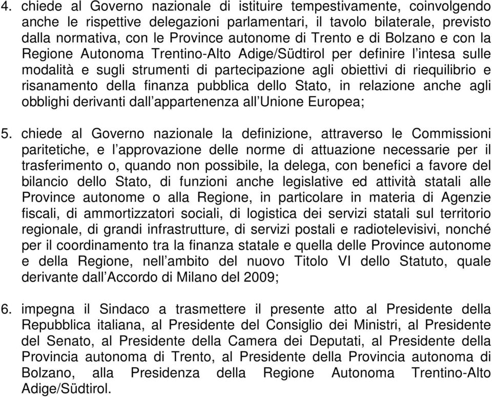 finanza pubblica dello Stato, in relazione anche agli obblighi derivanti dall appartenenza all Unione Europea; 5.