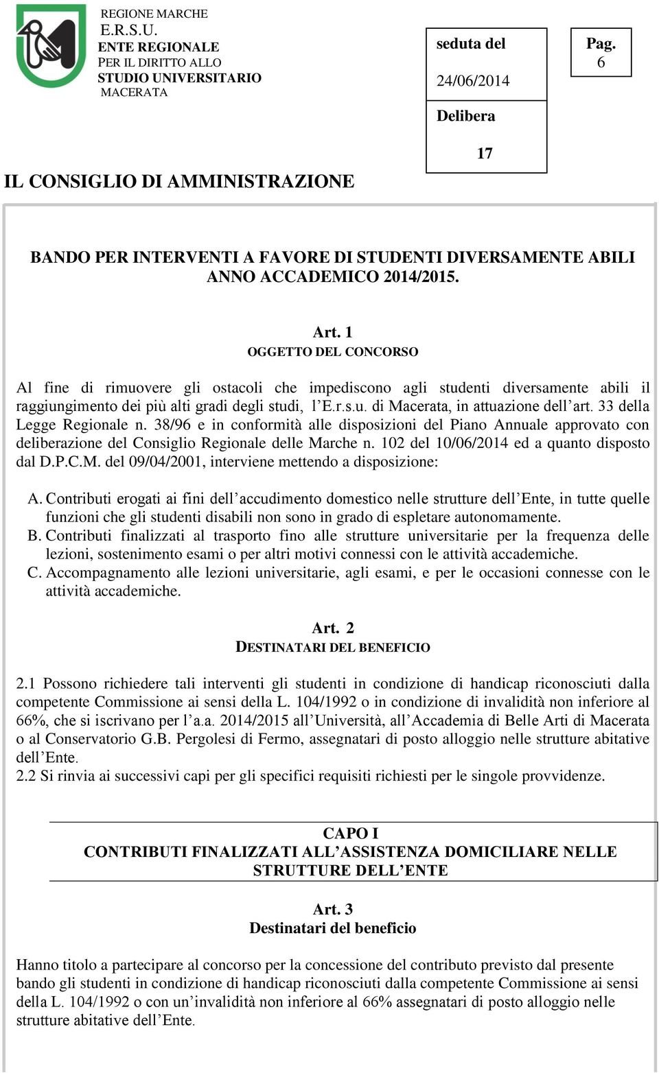 33 della Legge Regionale n. 38/96 e in conformità alle disposizioni del Piano Annuale approvato con deliberazione del Consiglio Regionale delle Marche n. 102 del 10/06/2014 ed a quanto disposto dal D.