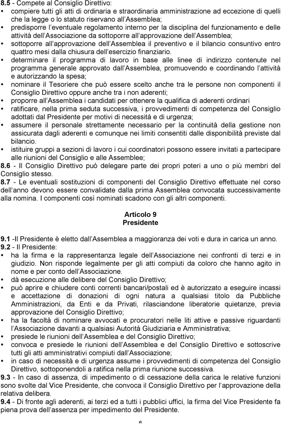 preventivo e il bilancio consuntivo entro quattro mesi dalla chiusura dell esercizio finanziario.