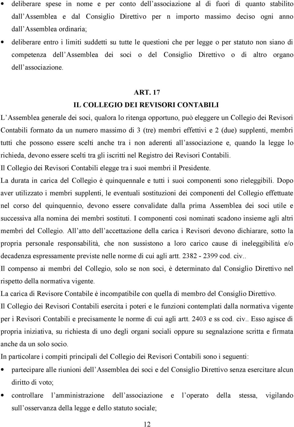 17 IL COLLEGIO DEI REVISORI CONTABILI L Assemblea generale dei soci, qualora lo ritenga opportuno, può eleggere un Collegio dei Revisori Contabili formato da un numero massimo di 3 (tre) membri