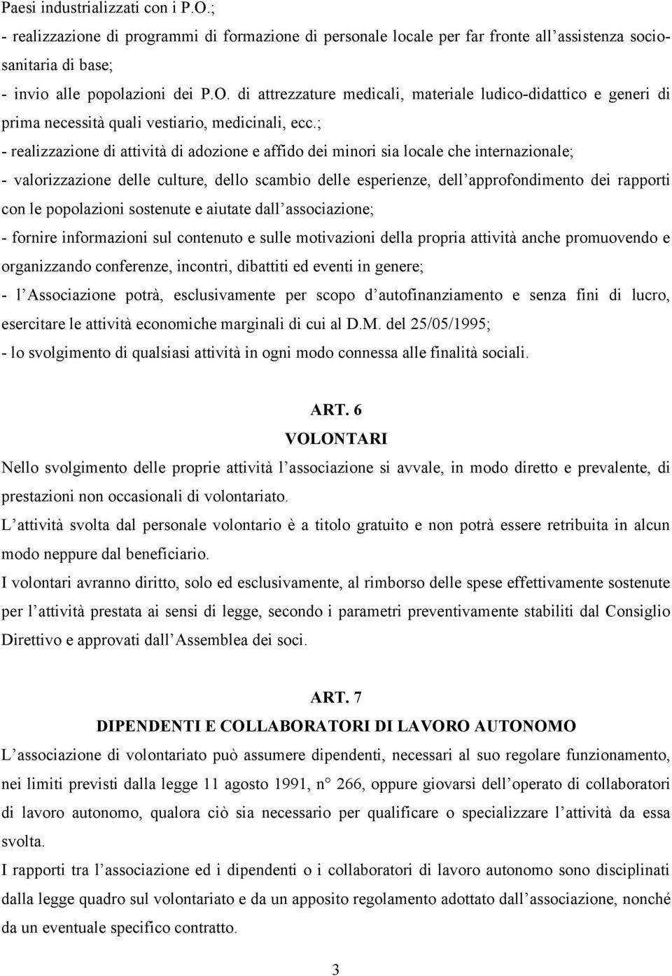 popolazioni sostenute e aiutate dall associazione; - fornire informazioni sul contenuto e sulle motivazioni della propria attività anche promuovendo e organizzando conferenze, incontri, dibattiti ed