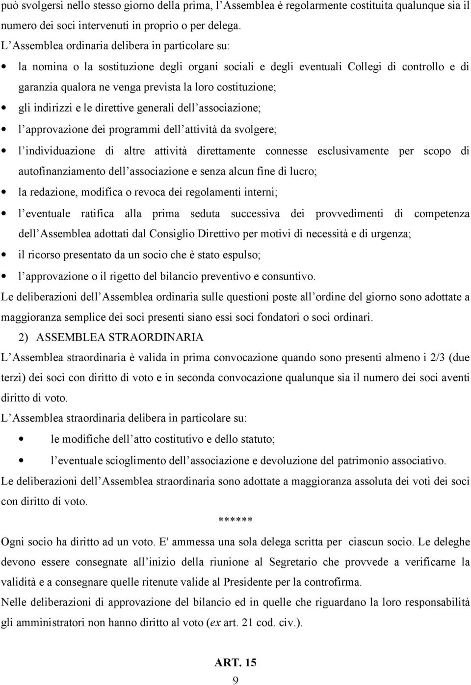 gli indirizzi e le direttive generali dell associazione; l approvazione dei programmi dell attività da svolgere; l individuazione di altre attività direttamente connesse esclusivamente per scopo di