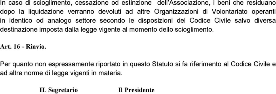 diversa destinazione imposta dalla legge vigente al momento dello scioglimento. Art. 16 - Rinvio.