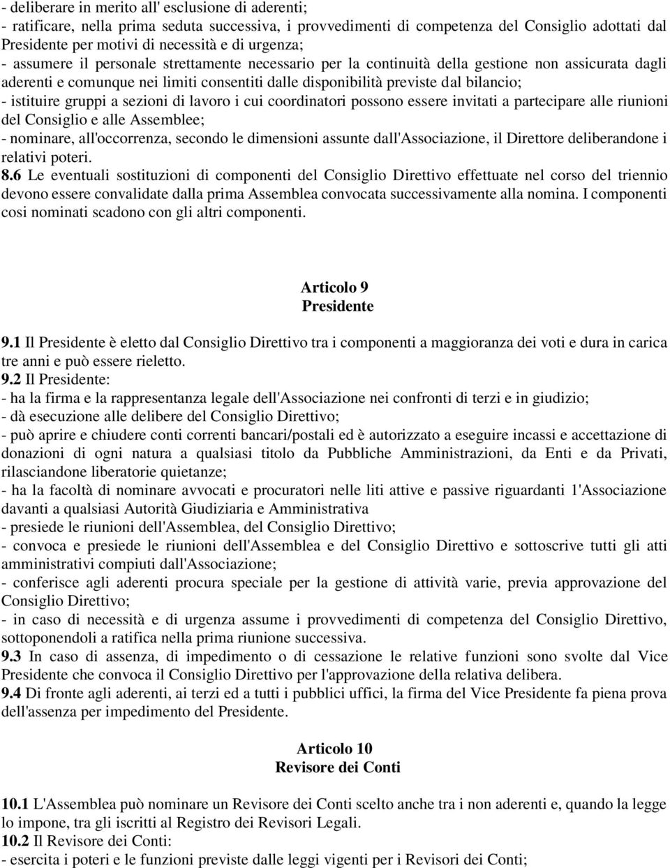 istituire gruppi a sezioni di lavoro i cui coordinatori possono essere invitati a partecipare alle riunioni del Consiglio e alle Assemblee; - nominare, all'occorrenza, secondo le dimensioni assunte