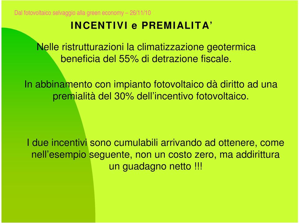 In abbinamento con impianto fotovoltaico dà diritto ad una premialità del 30% dell