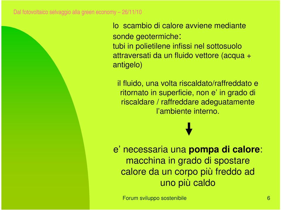 in superficie, non e in grado di riscaldare / raffreddare adeguatamente l ambiente interno.