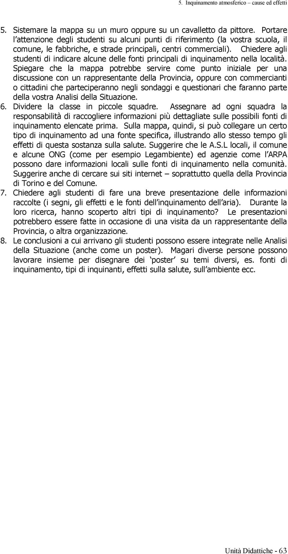 Chiedere agli studenti di indicare alcune delle fonti principali di inquinamento nella località.