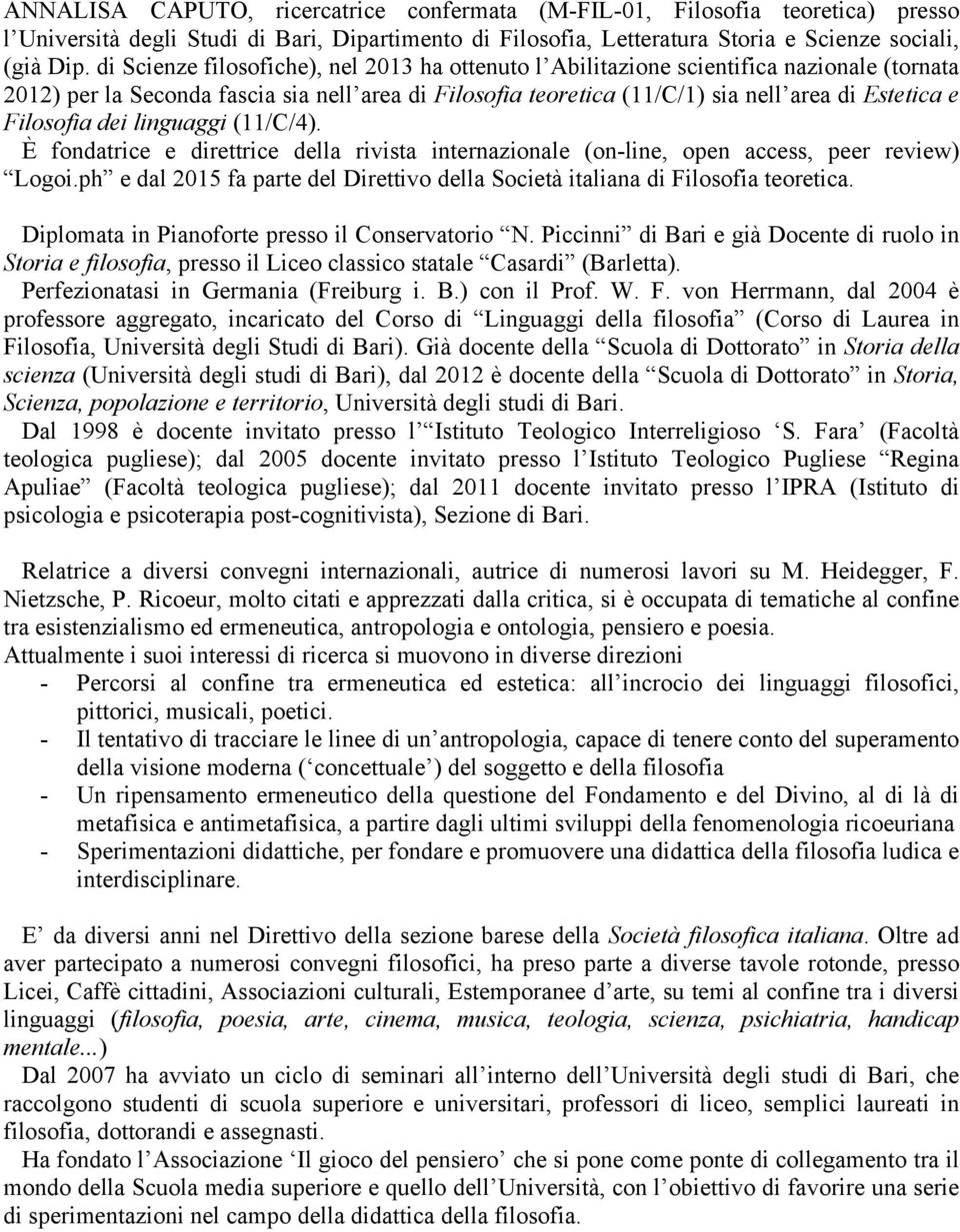 Filosofia dei linguaggi (11/C/4). È fondatrice e direttrice della rivista internazionale (on-line, open access, peer review) Logoi.