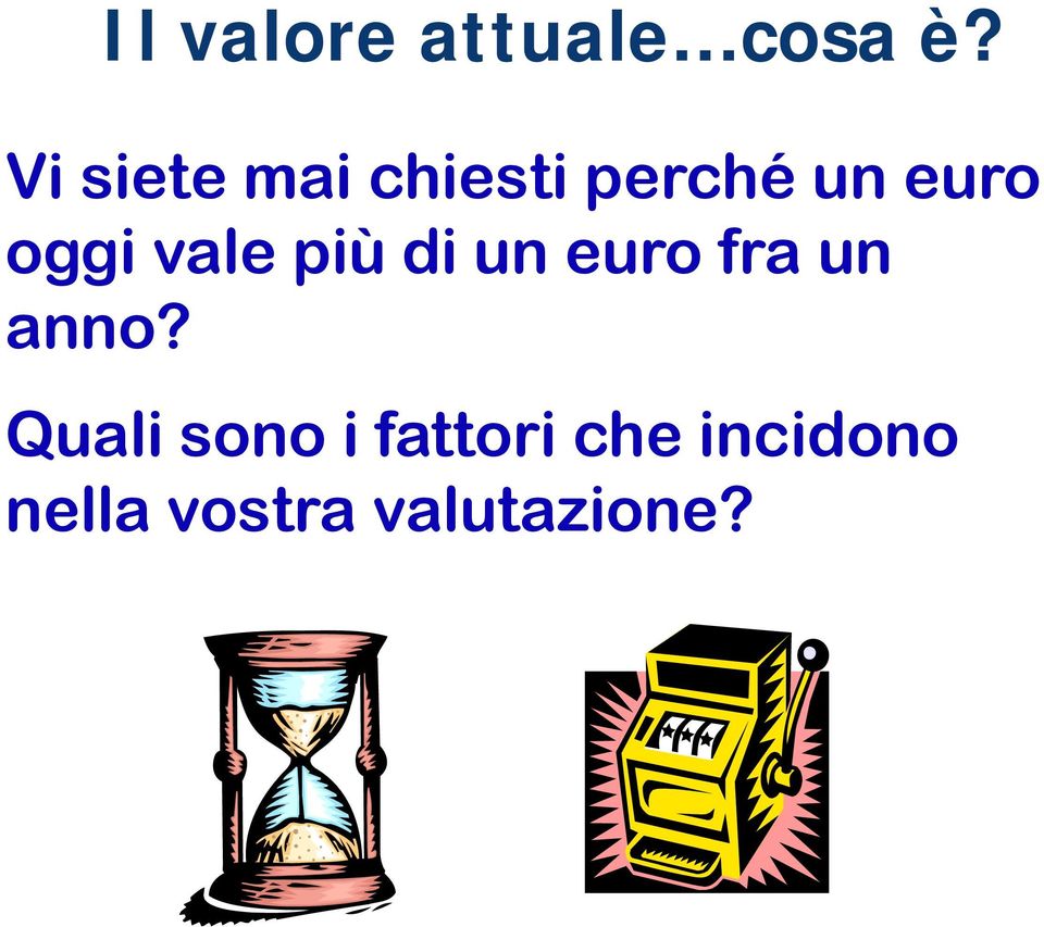 vale più di un euro fra un anno?