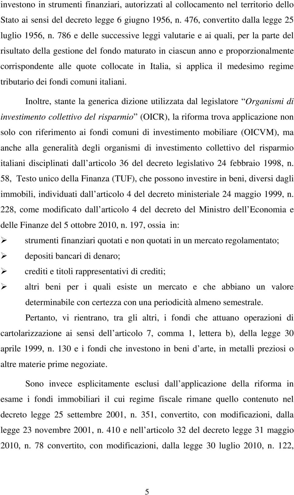 applica il medesimo regime tributario dei fondi comuni italiani.