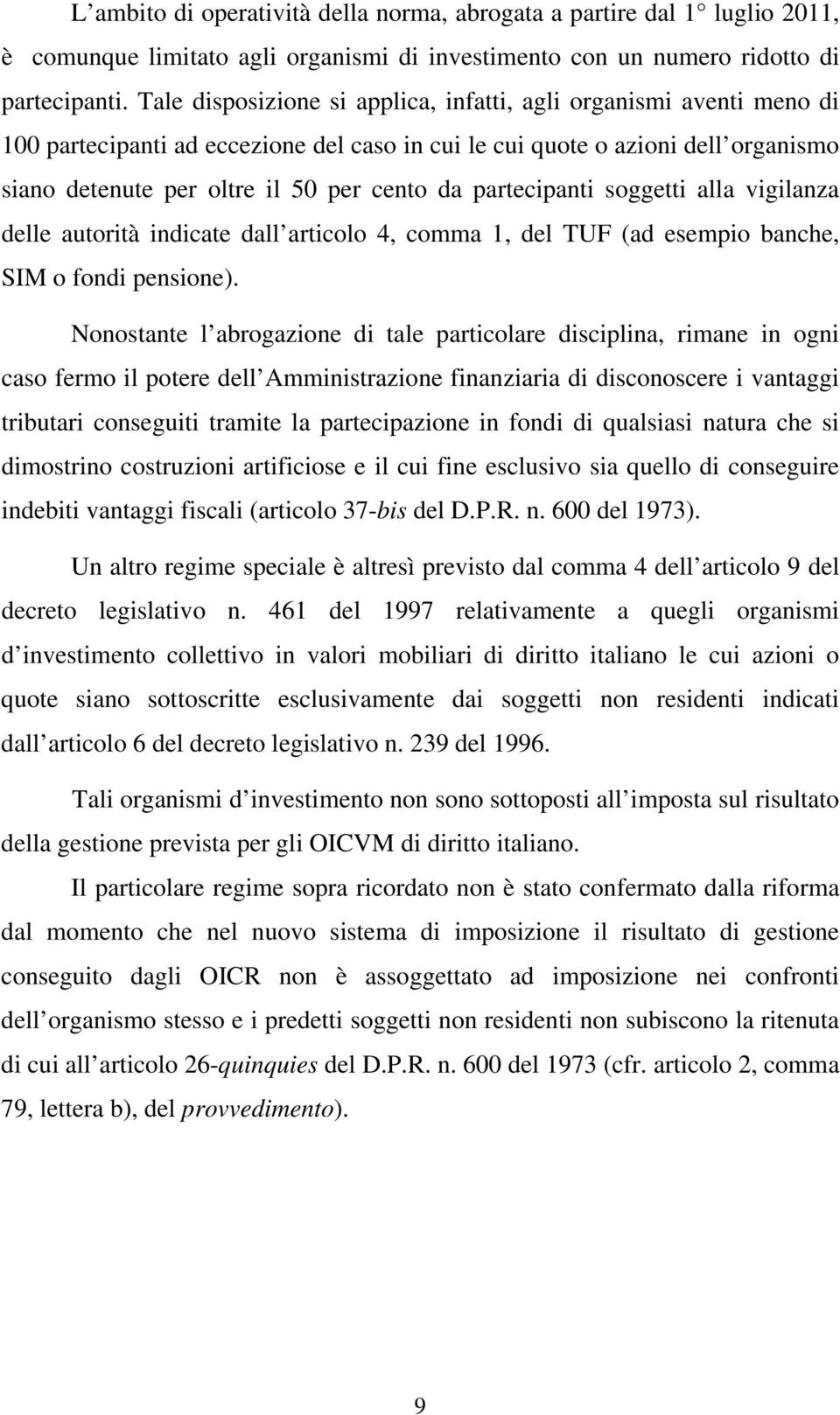 partecipanti soggetti alla vigilanza delle autorità indicate dall articolo 4, comma 1, del TUF (ad esempio banche, SIM o fondi pensione).