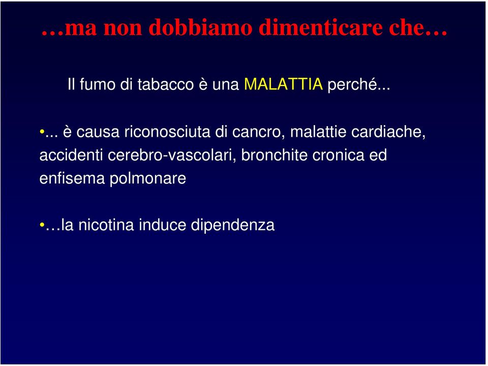 ..... è causa riconosciuta di cancro, malattie cardiache,