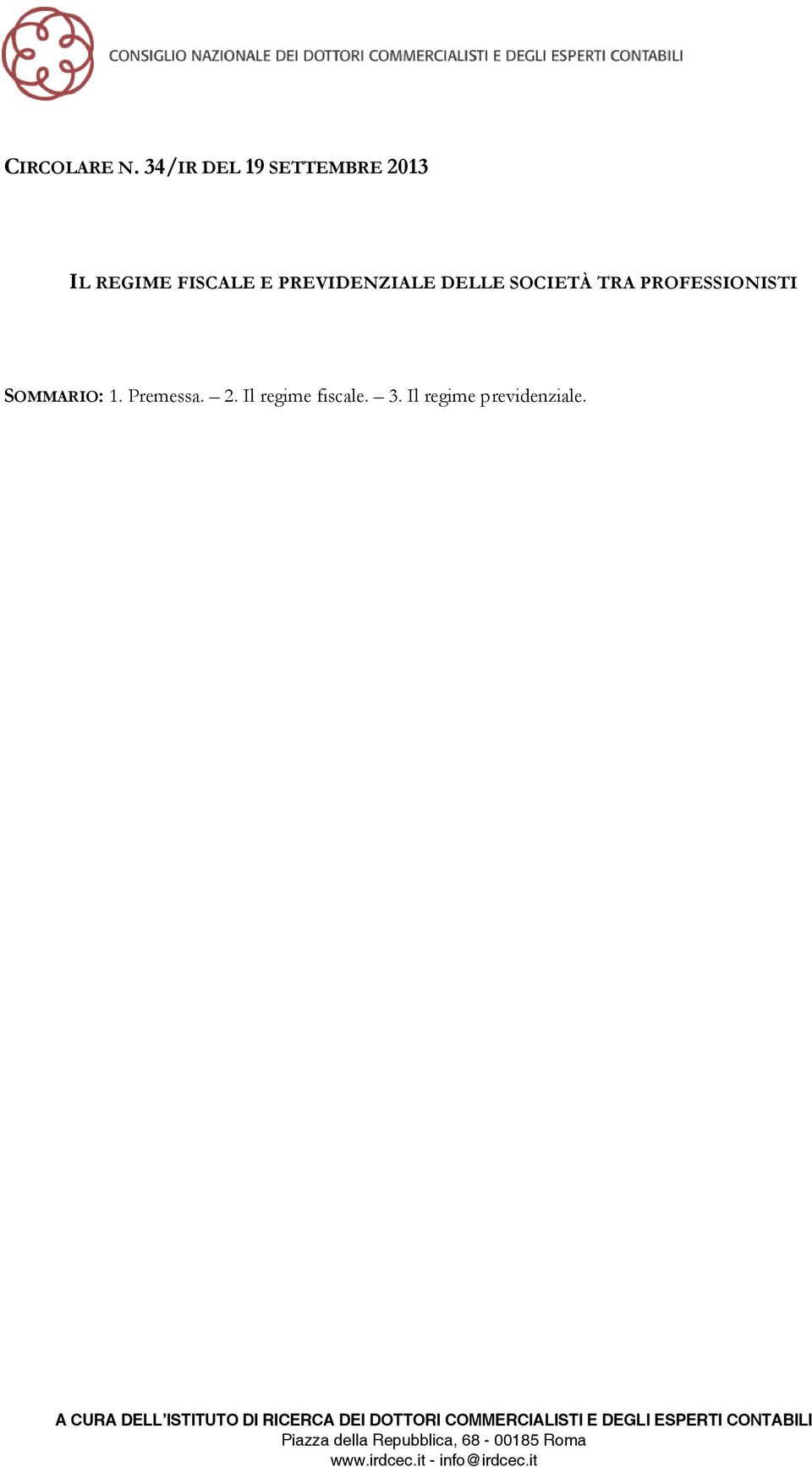 PROFESSIONISTI SOMMARIO: 1. Premessa. 2. Il regime fiscale. 3.