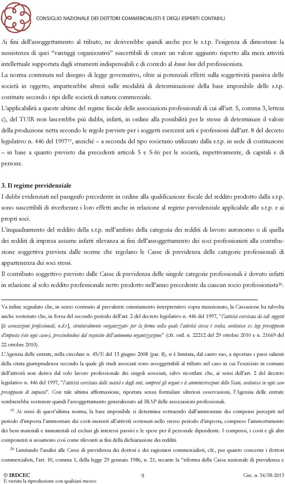 l esigenza di dimostrare la sussistenza di quei vantaggi organizzativi suscettibili di creare un valore aggiunto rispetto alla mera attività intellettuale supportata dagli strumenti indispensabili e