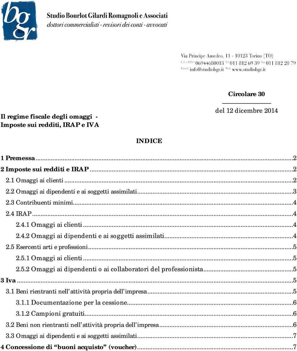 ..5 3 Iva...5 3.1 Beni rientranti nell attività propria dell impresa...5 3.1.1 Documentazione per la cessione...6 3.1.2 Campioni gratuiti...6 3.2 Beni non rientranti nell attività propria dell impresa.