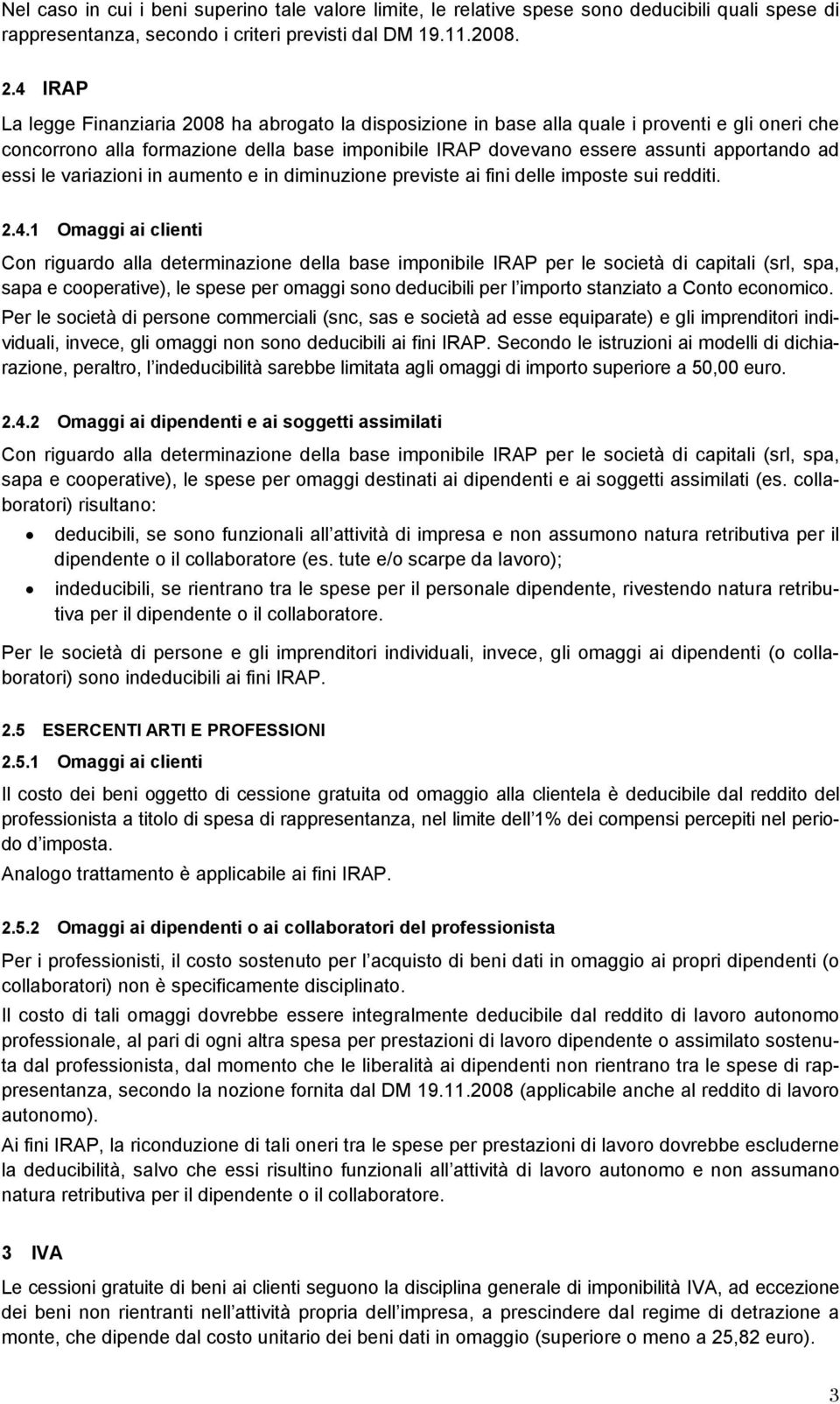 essi le variazioni in aumento e in diminuzione previste ai fini delle imposte sui redditi. 2.4.