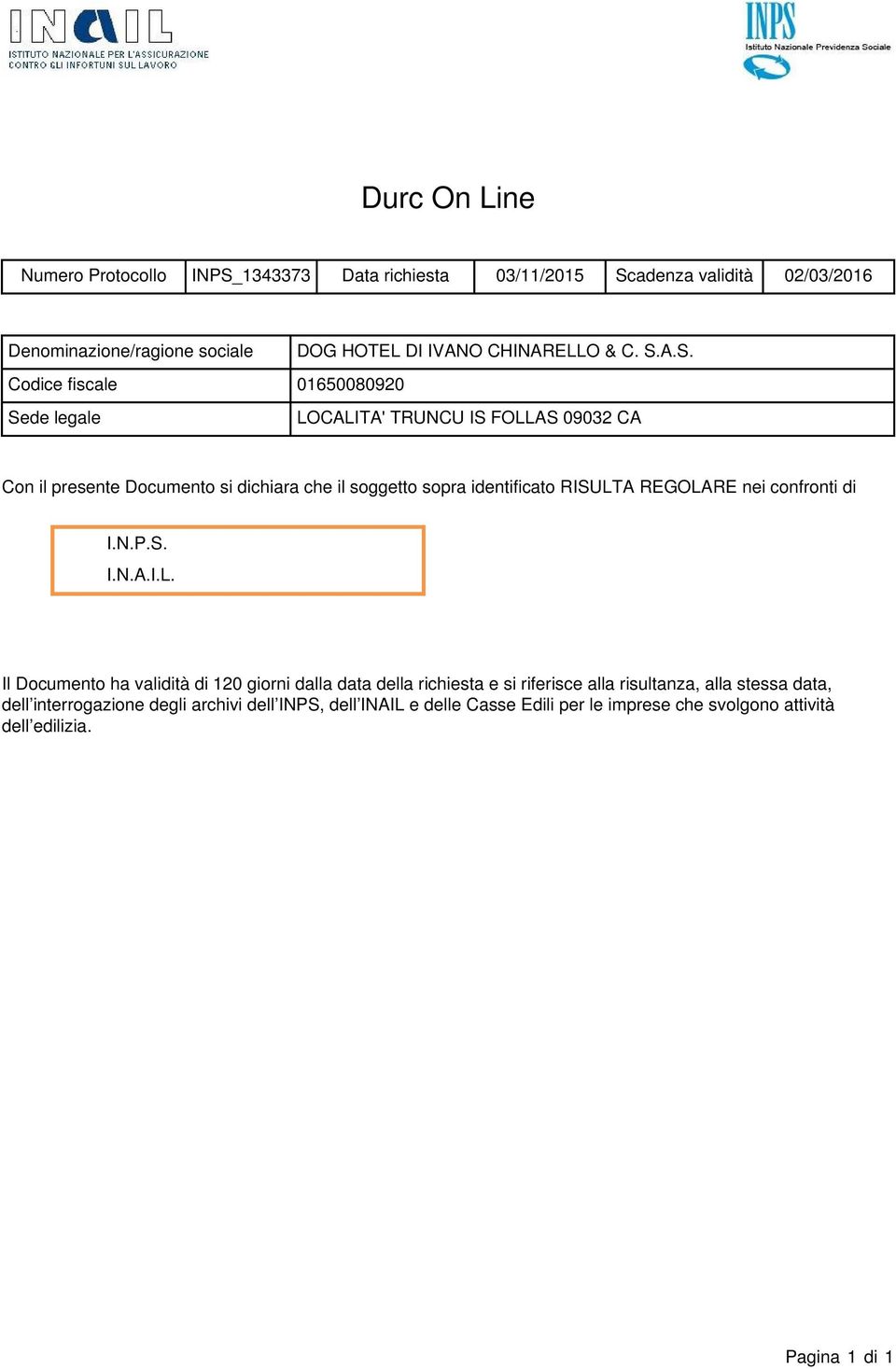 A.S. Codice fiscale 01650080920 Sede legale LOCALITA' TRUNCU IS FOLLAS 09032 CA Con il presente Documento si dichiara che il soggetto sopra identificato