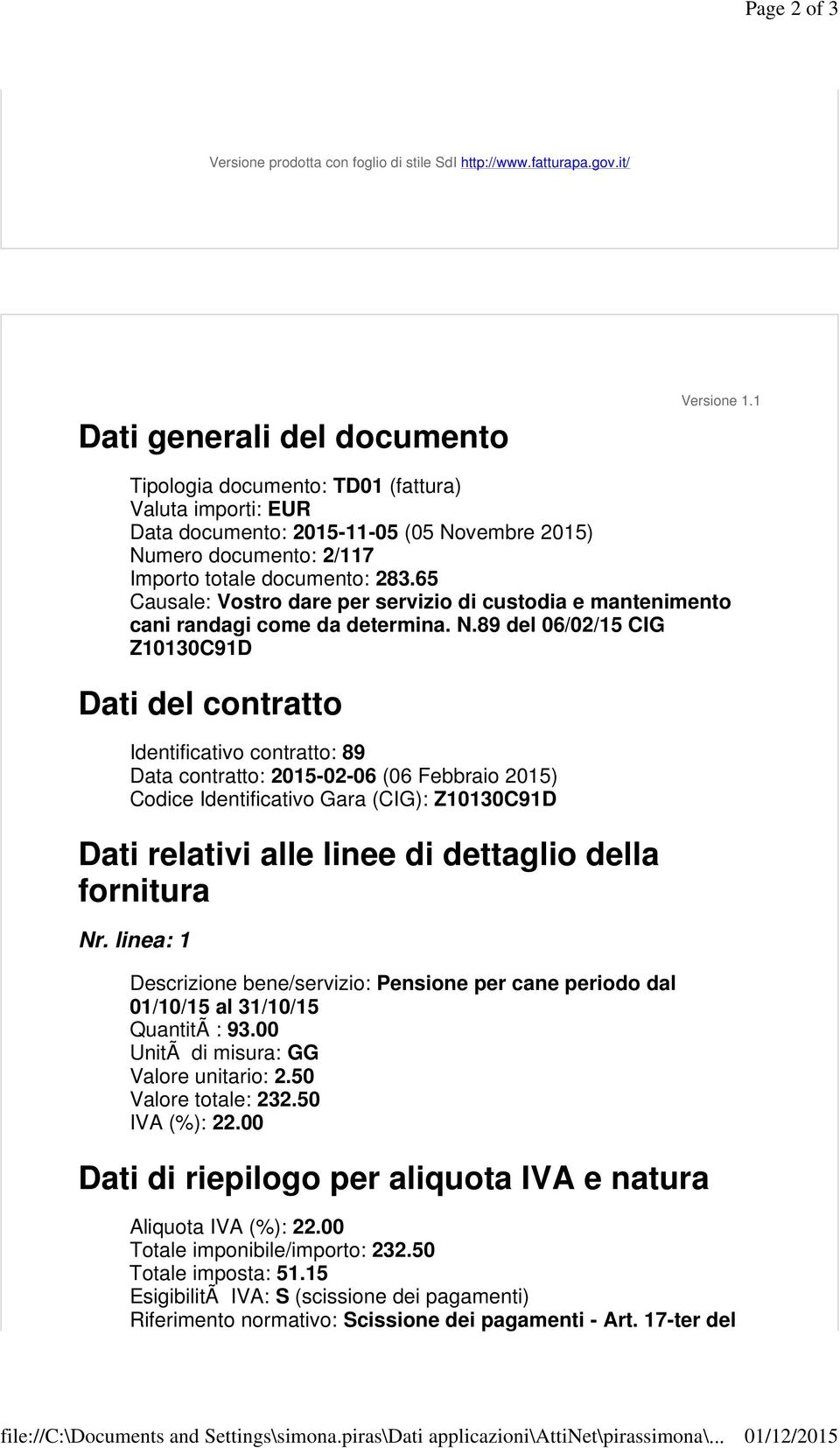 1 Tipologia documento: TD01 (fattura) Valuta importi: EUR Data documento: 2015-11-05 (05 Novembre 2015) Numero documento: 2/117 Importo totale documento: 283.