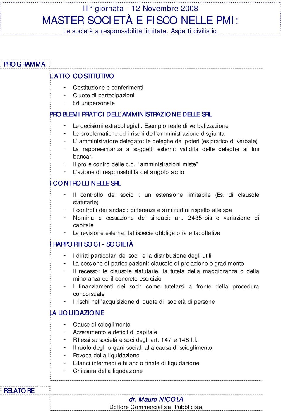 Esempio reale di verbalizzazione - Le problematiche ed i rischi dell amministrazione disgiunta - L amministratore delegato: le deleghe dei poteri (es pratico di verbale) - La rappresentanza a