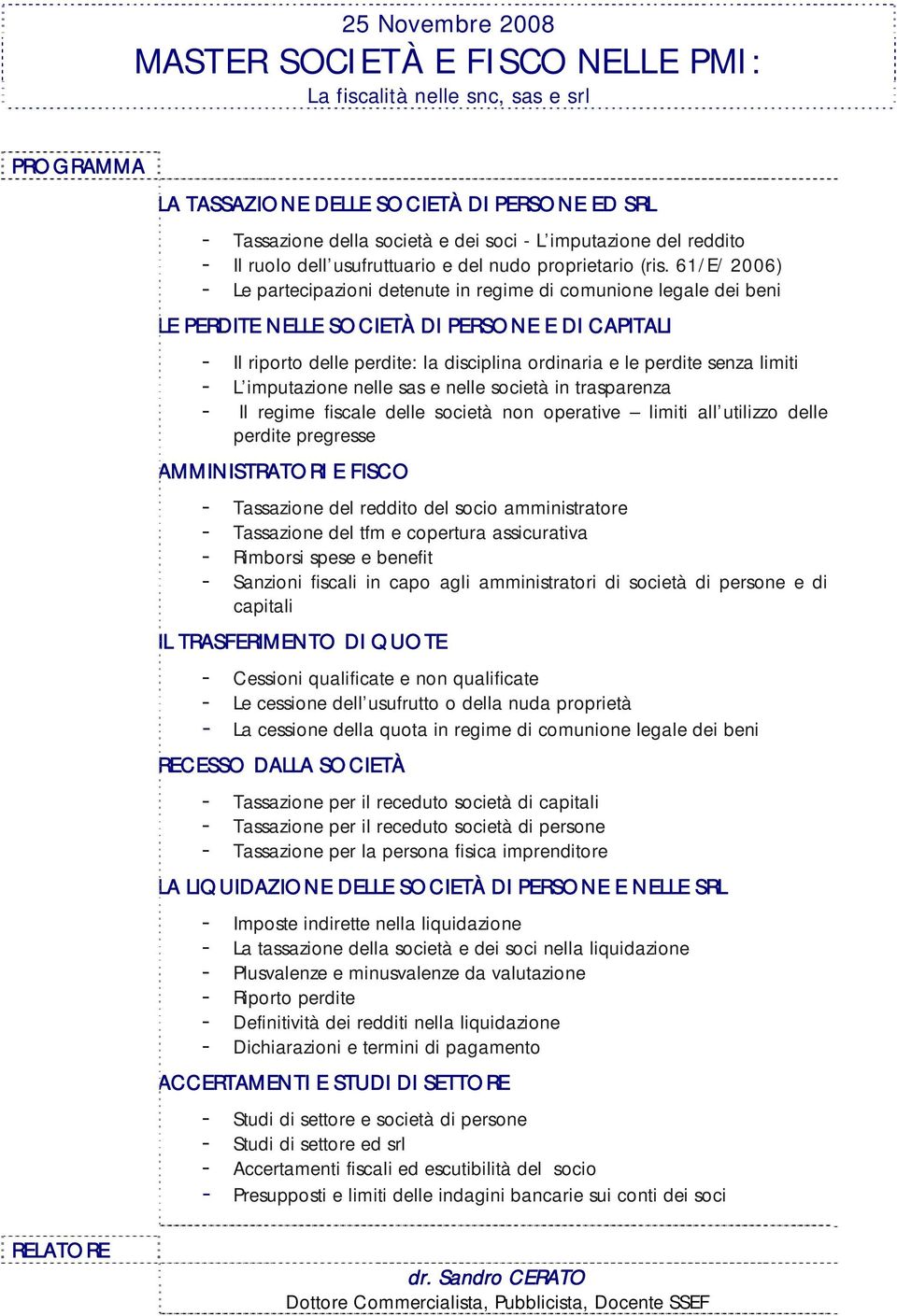 61/E/ 2006) - Le partecipazioni detenute in regime di comunione legale dei beni LE PERDITE NELLE SOCIETÀ DI PERSONE E DI CAPITALI - Il riporto delle perdite: la disciplina ordinaria e le perdite