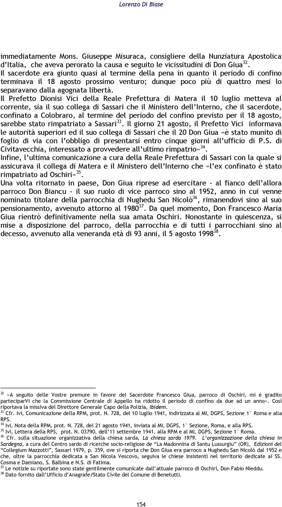 Il Prefetto Dionisi Vici della Reale Prefettura di Matera il 10 luglio metteva al corrente, sia il suo collega di Sassari che il Ministero dell Interno, che il sacerdote, confinato a Colobraro, al