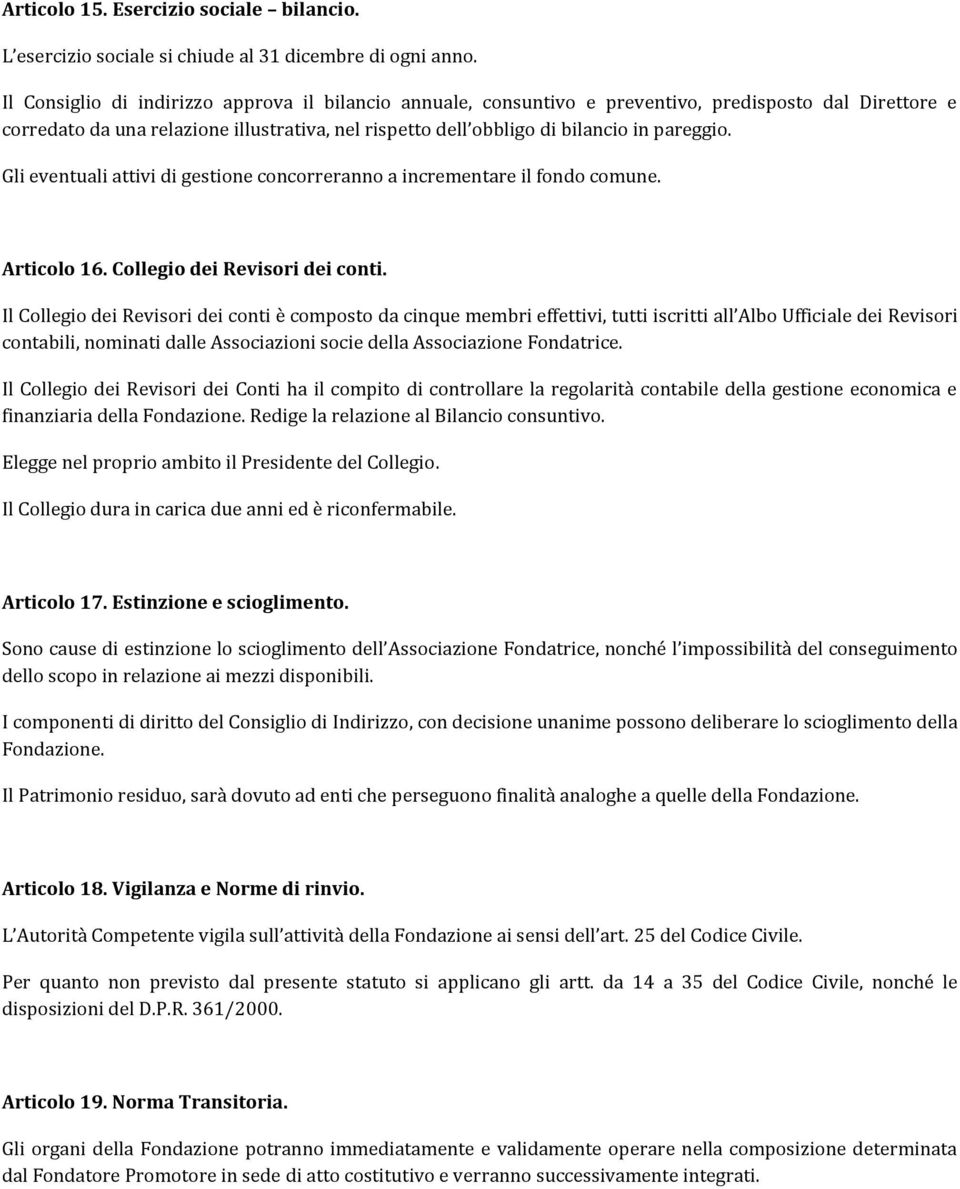 Gli eventuali attivi di gestione concorreranno a incrementare il fondo comune. Articolo 16. Collegio dei Revisori dei conti.