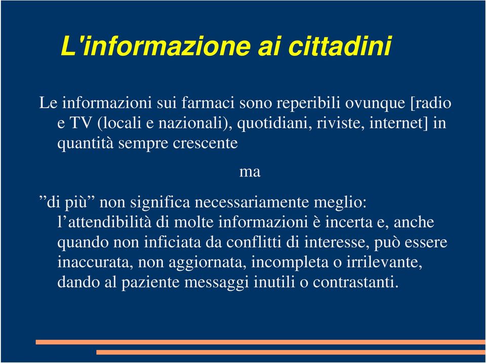 necessariamente meglio: l attendibilità di molte informazioni è incerta e, anche quando non inficiata da