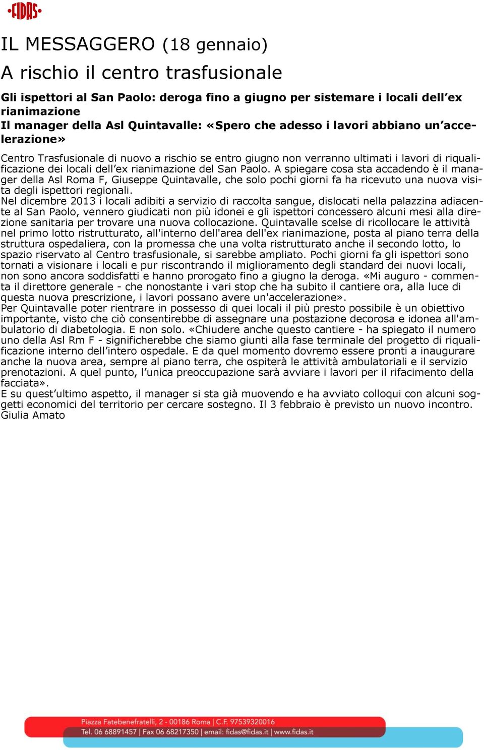 A spiegare cosa sta accadendo è il manager della Asl Roma F, Giuseppe Quintavalle, che solo pochi giorni fa ha ricevuto una nuova visita degli ispettori regionali.