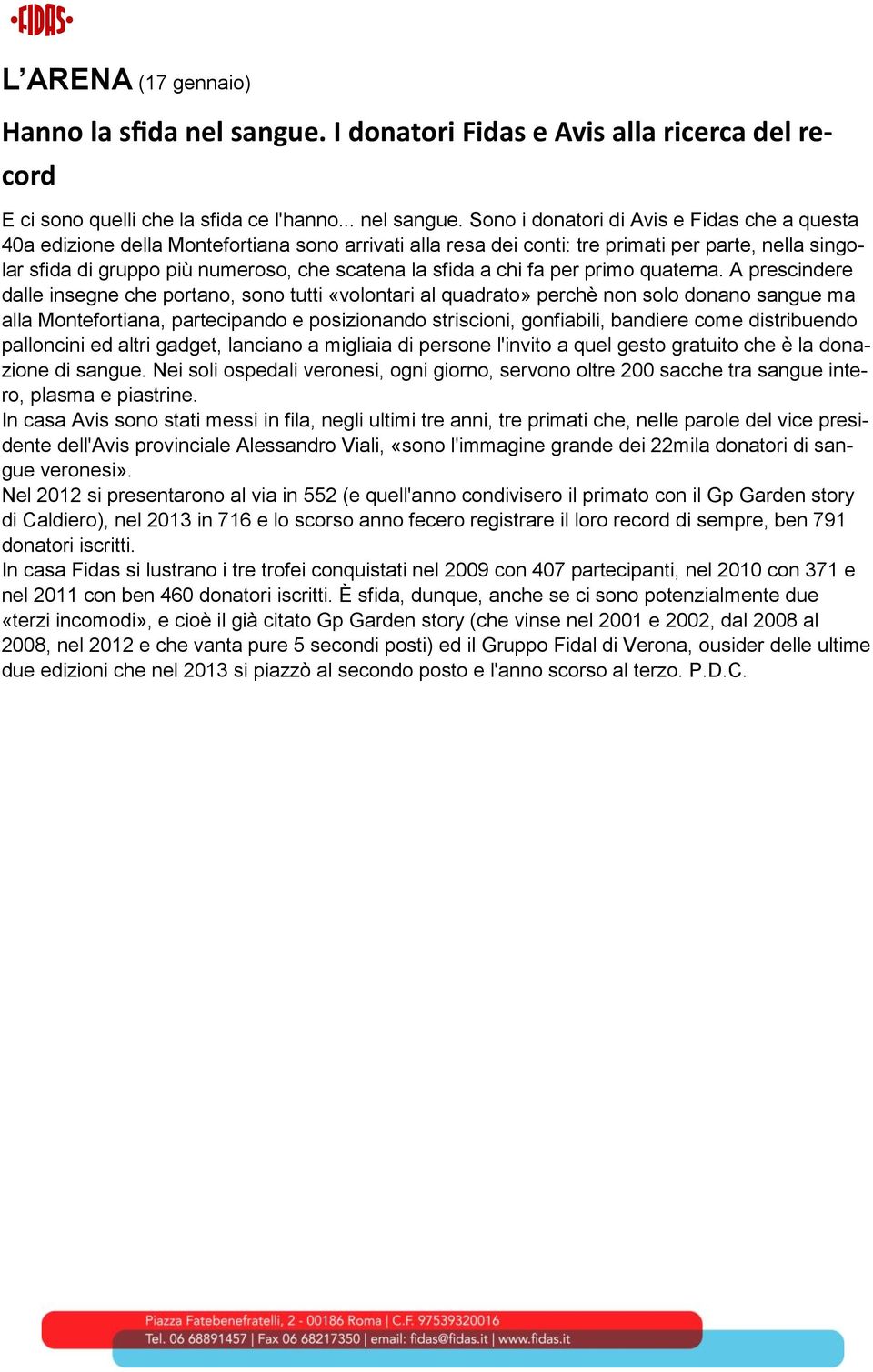 Sono i donatori di Avis e Fidas che a questa 40a edizione della Montefortiana sono arrivati alla resa dei conti: tre primati per parte, nella singolar sfida di gruppo più numeroso, che scatena la