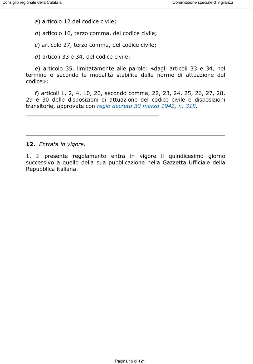 22, 23, 24, 25, 26, 27, 28, 29 e 30 delle disposizioni di attuazione del codice civile e disposizioni transitorie, approvate con regio decreto 30 marzo 1942, n. 318. 12.