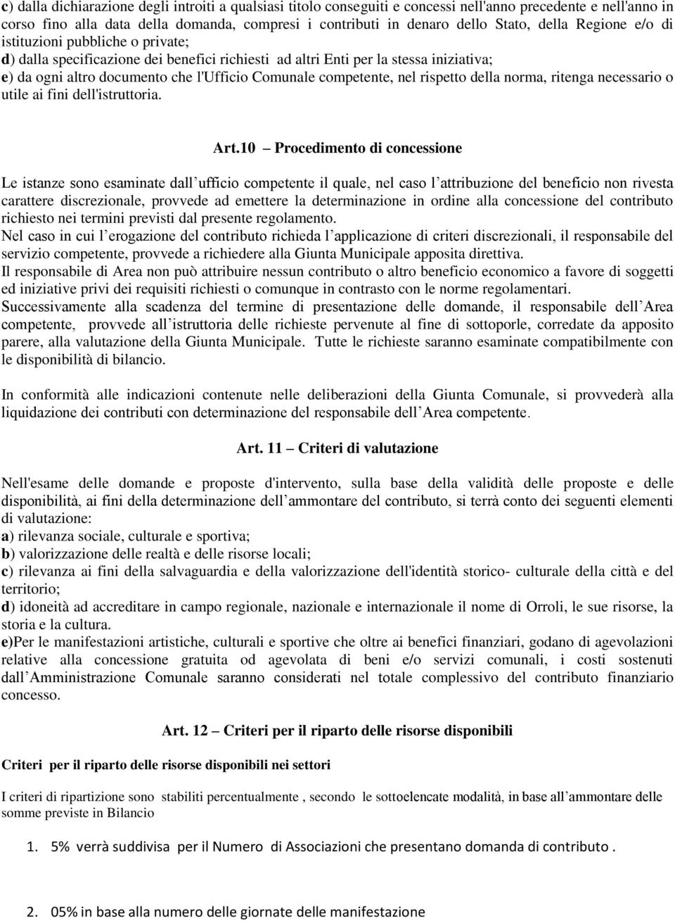 competente, nel rispetto della norma, ritenga necessario o utile ai fini dell'istruttoria. Art.