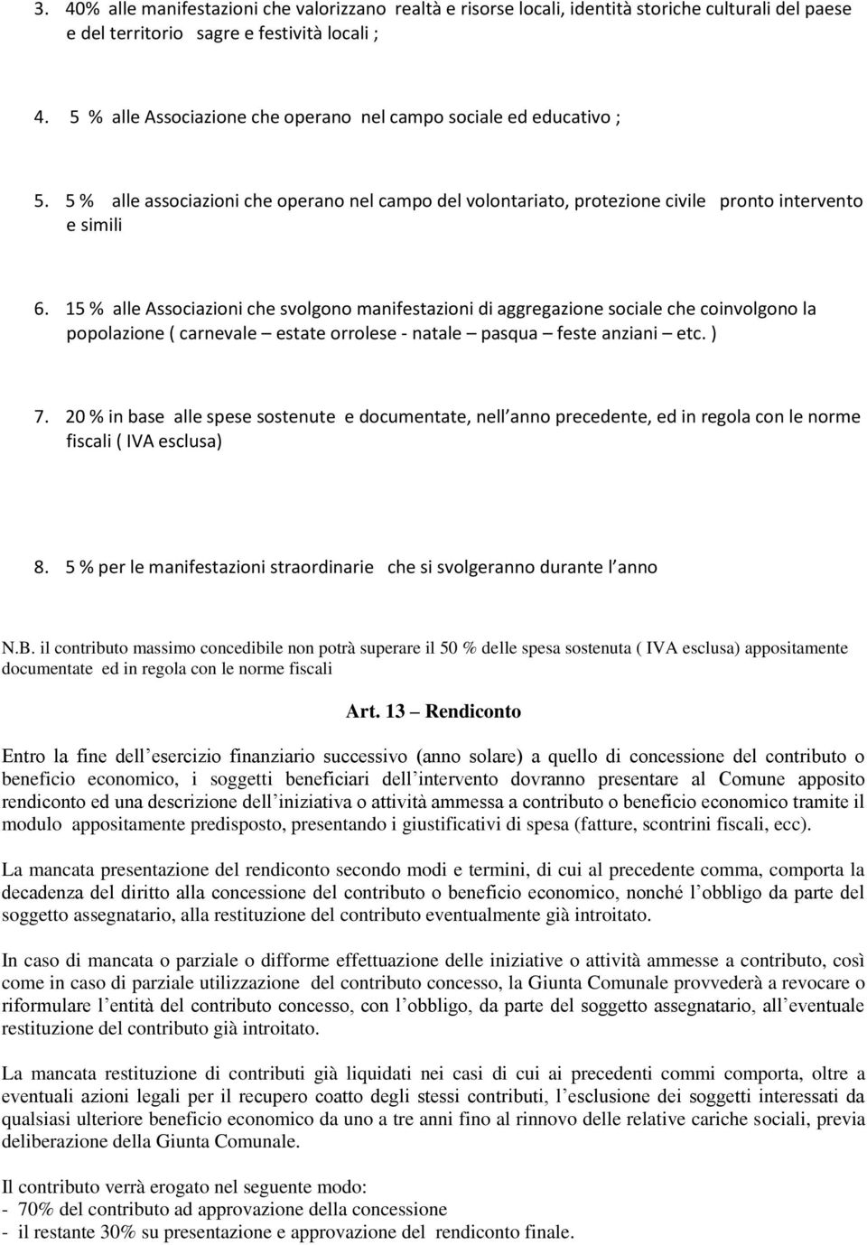 15 % alle Associazioni che svolgono manifestazioni di aggregazione sociale che coinvolgono la popolazione ( carnevale estate orrolese - natale pasqua feste anziani etc. ) 7.