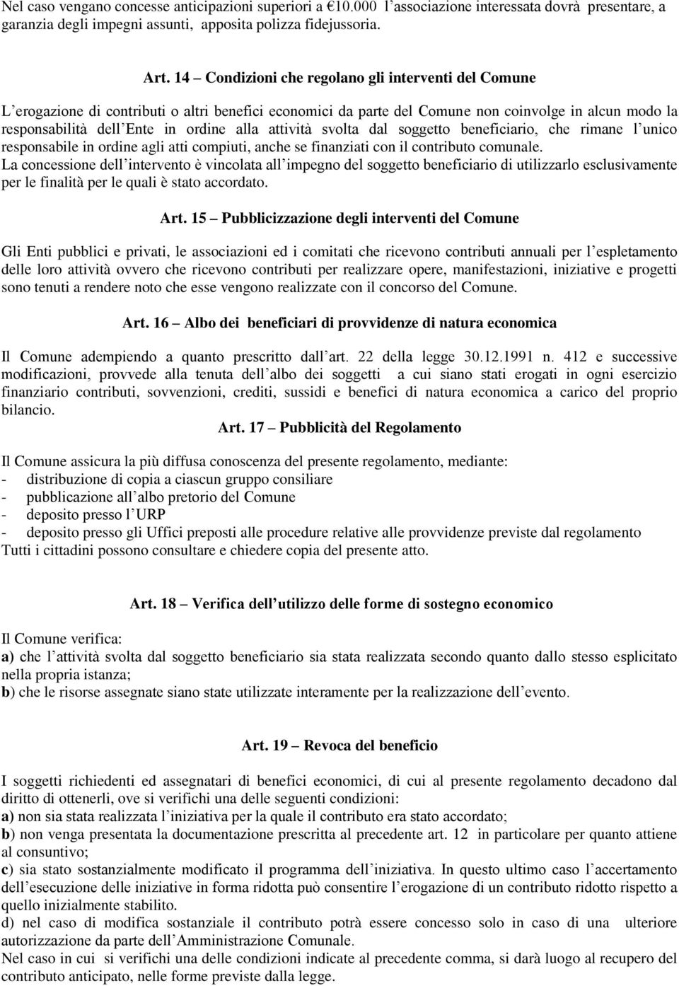 attività svolta dal soggetto beneficiario, che rimane l unico responsabile in ordine agli atti compiuti, anche se finanziati con il contributo comunale.