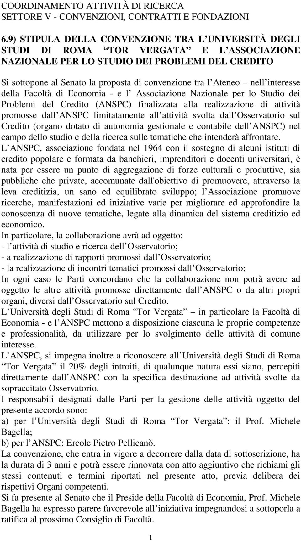 Ateneo nell interesse della Facoltà di Economia - e l Associazione Nazionale per lo Studio dei Problemi del Credito (ANSPC) finalizzata alla realizzazione di attività promosse dall ANSPC