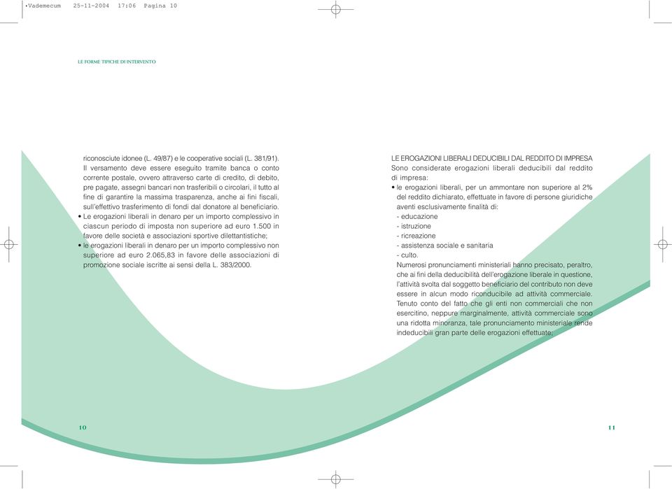 garantire la massima trasparenza, anche ai fini fiscali, sull effettivo trasferimento di fondi dal donatore al beneficiario.