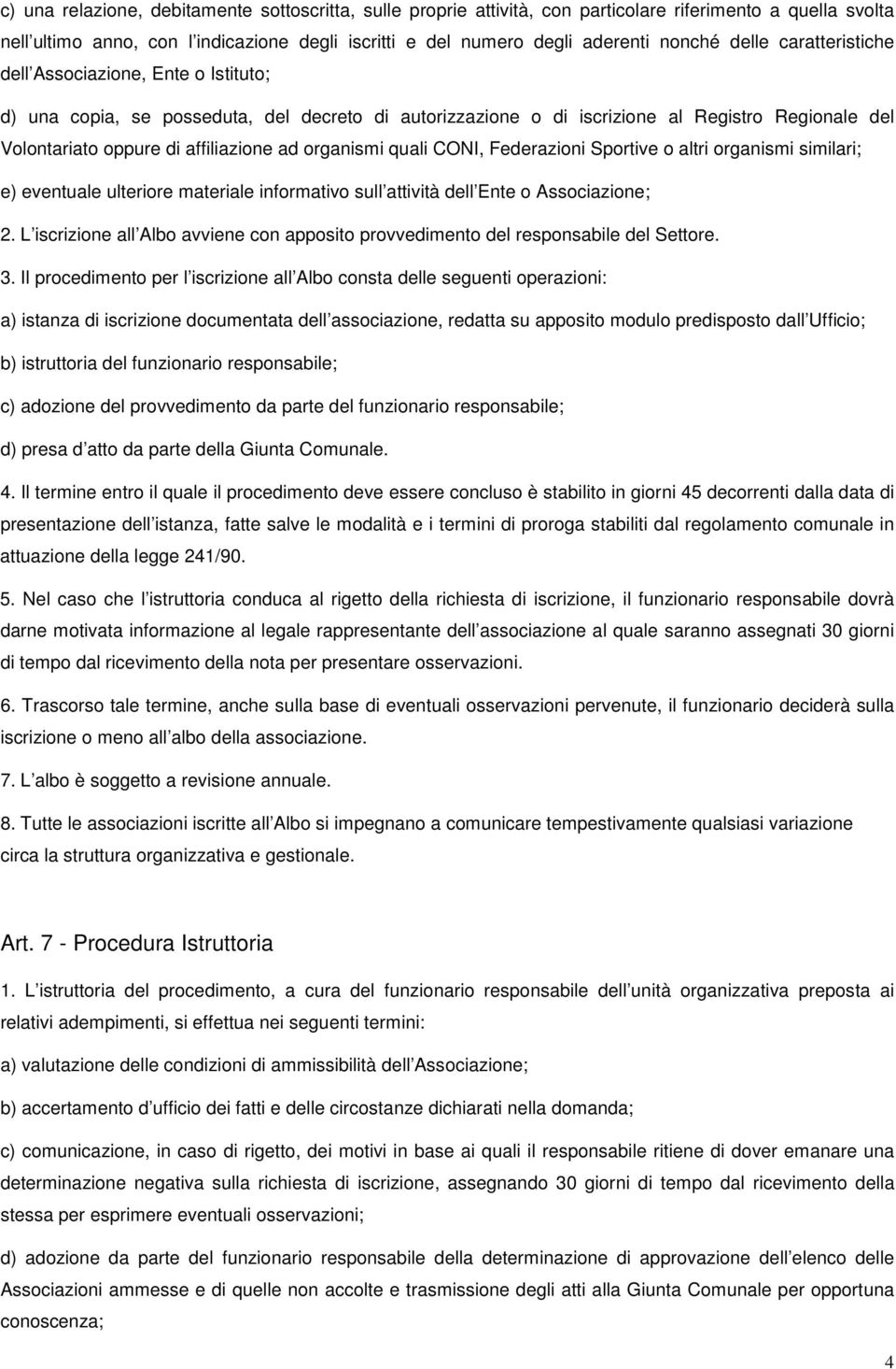 organismi quali CONI, Federazioni Sportive o altri organismi similari; e) eventuale ulteriore materiale informativo sull attività dell Ente o Associazione; 2.