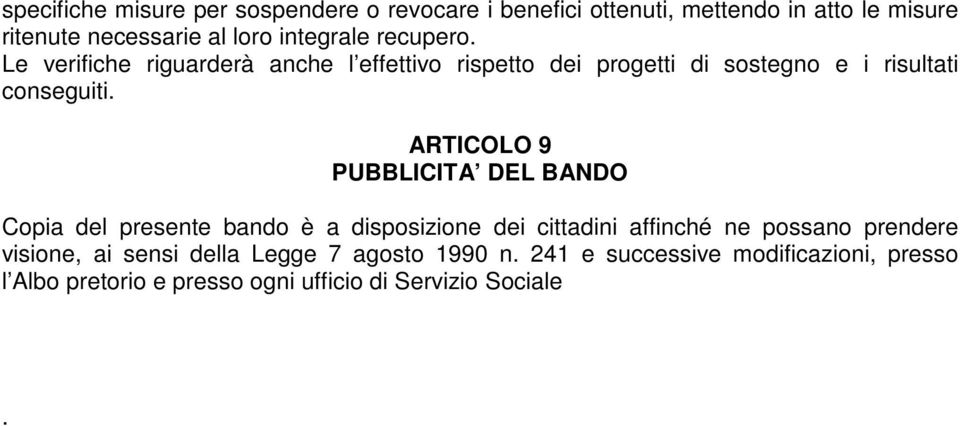 ARTICOLO 9 PUBBLICITA DEL BANDO Copia del presente bando è a disposizione dei cittadini affinché ne possano prendere visione,