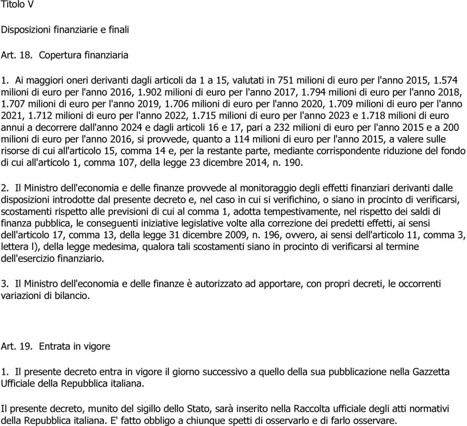 709 milioni di euro per l'anno 2021, 1.712 milioni di euro per l'anno 2022, 1.715 milioni di euro per l'anno 2023 e 1.