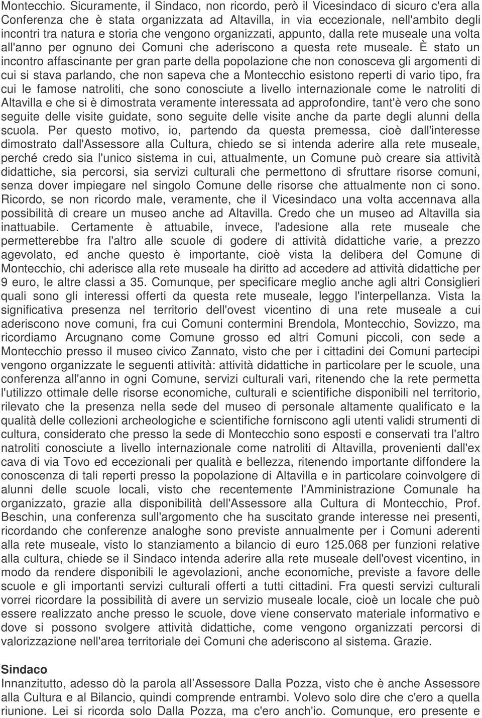 organizzati, appunto, dalla rete museale una volta all'anno per ognuno dei Comuni che aderiscono a questa rete museale.