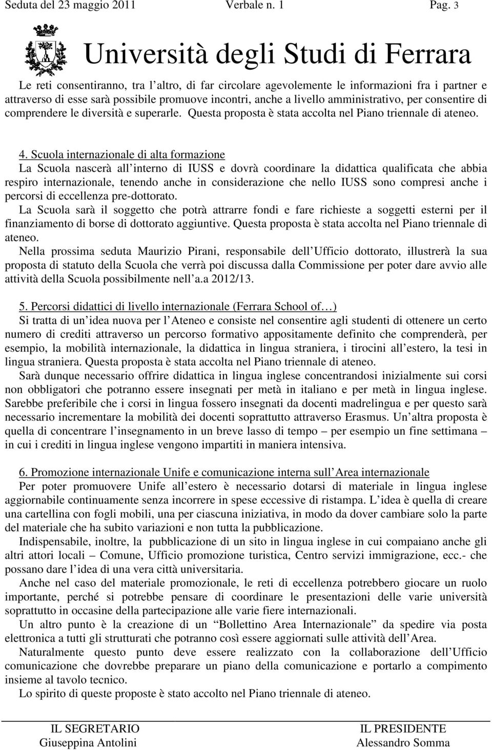 di comprendere le diversità e superarle. Questa proposta è stata accolta nel Piano triennale di ateneo. 4.