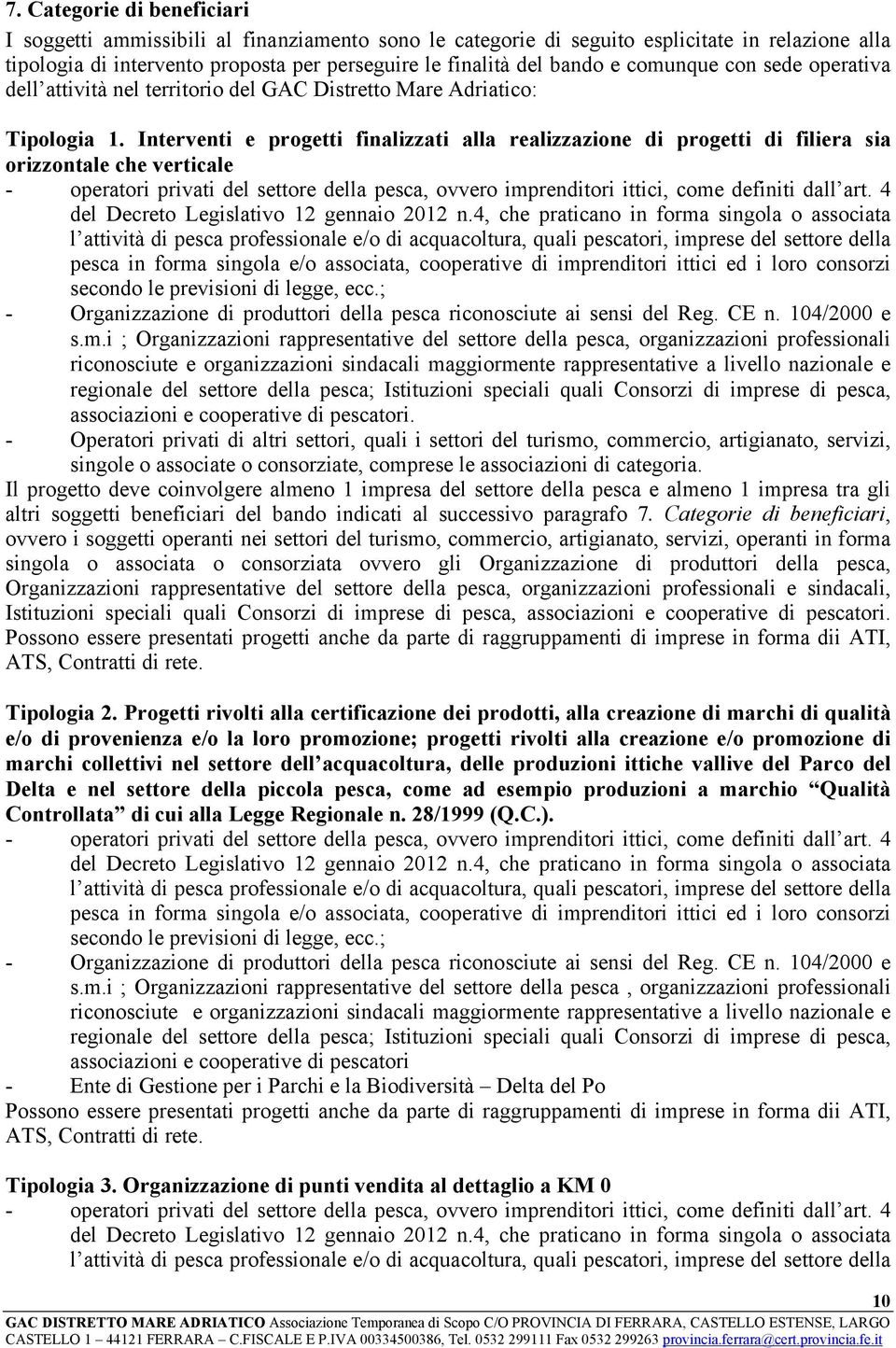 Interventi e progetti finalizzati alla realizzazione di progetti di filiera sia orizzontale che verticale - operatori privati del settore della pesca, ovvero imprenditori ittici, come definiti dall