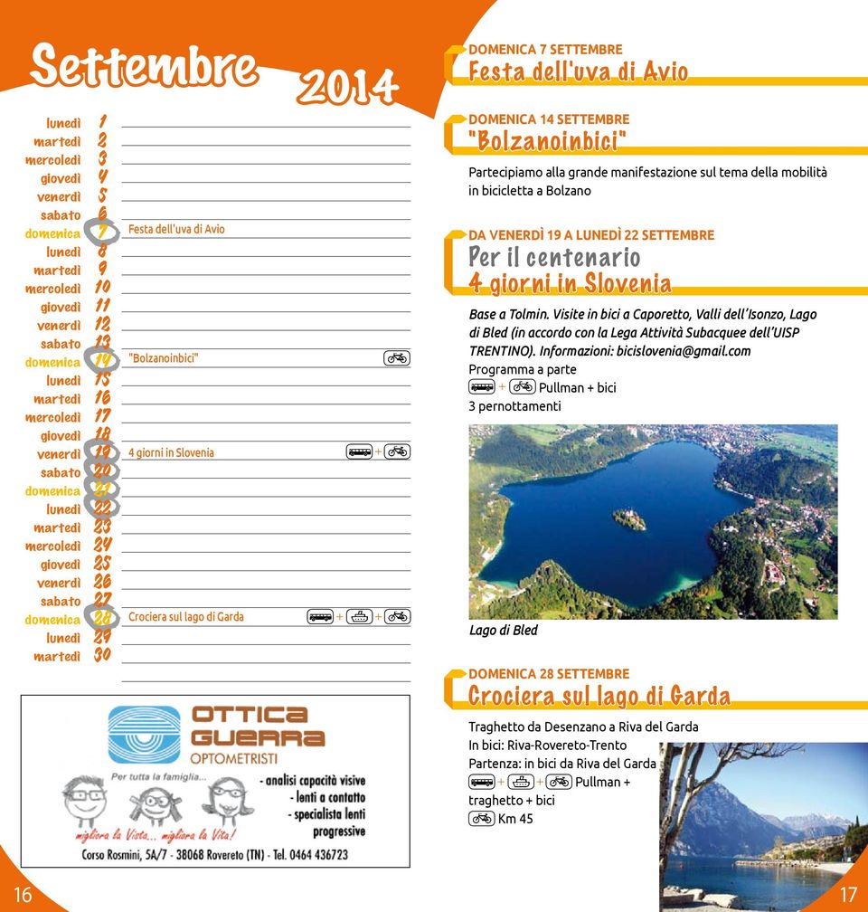 Visite in bici a Caporetto, Valli dell Isonzo, Lago di Bled (in accordo con la Lega Attività Subacquee dell UISP TRENTINO). Informazioni: bicislovenia@gmail.