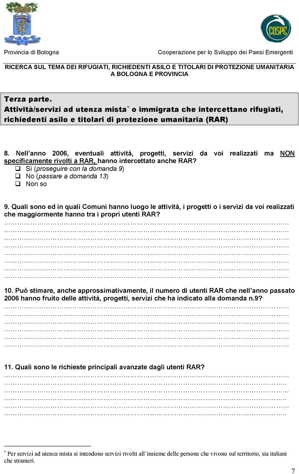 Quali sono ed in quali Comuni hanno luogo le attività, i progetti o i servizi da voi realizzati che maggiormente hanno tra i propri utenti RAR? 10.