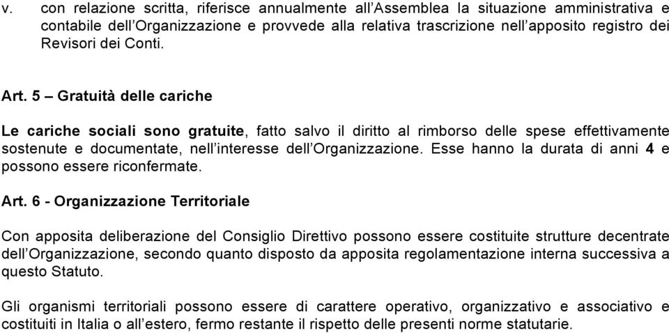 Esse hanno la durata di anni 4 e possono essere riconfermate. Art.