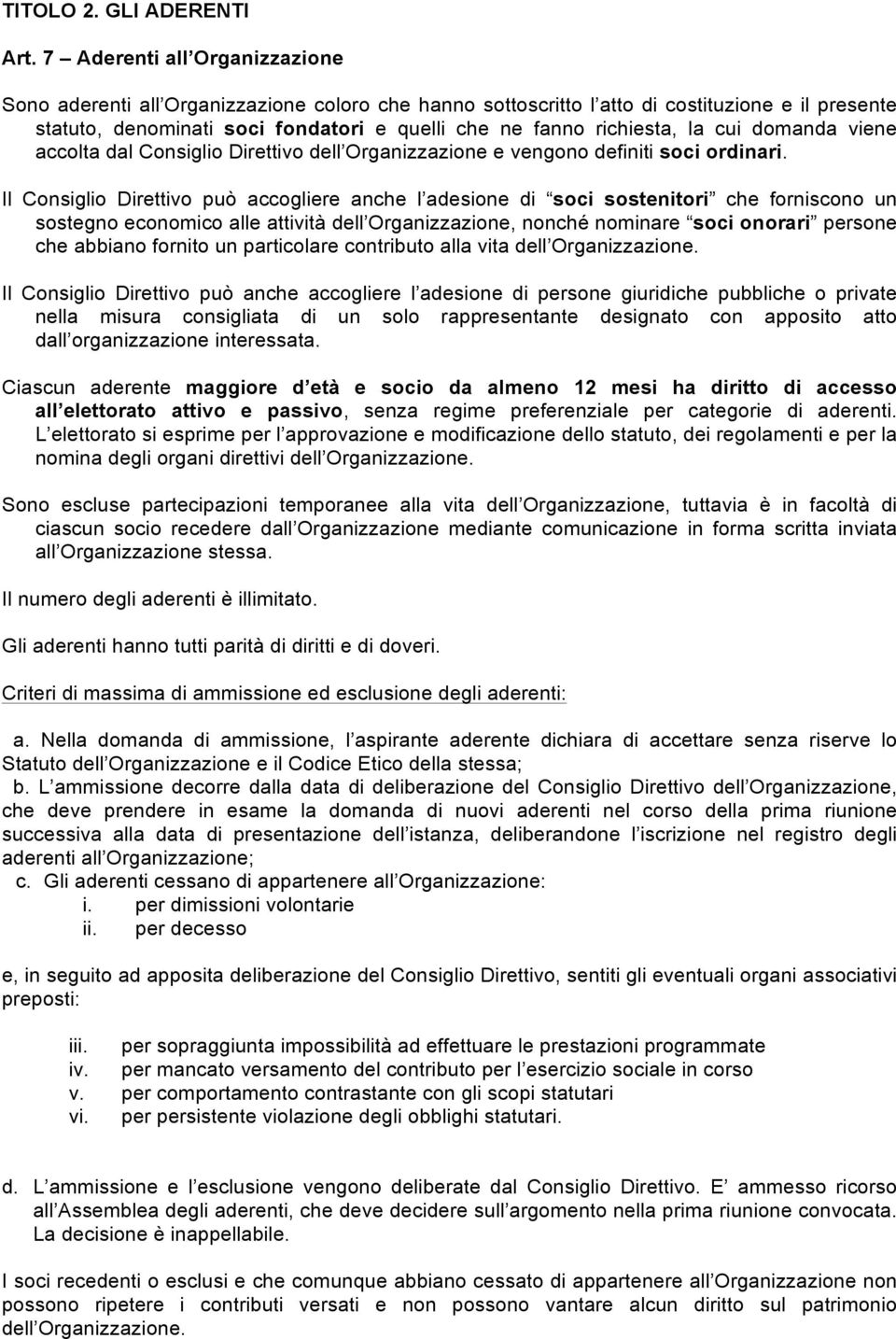 la cui domanda viene accolta dal Consiglio Direttivo dell Organizzazione e vengono definiti soci ordinari.