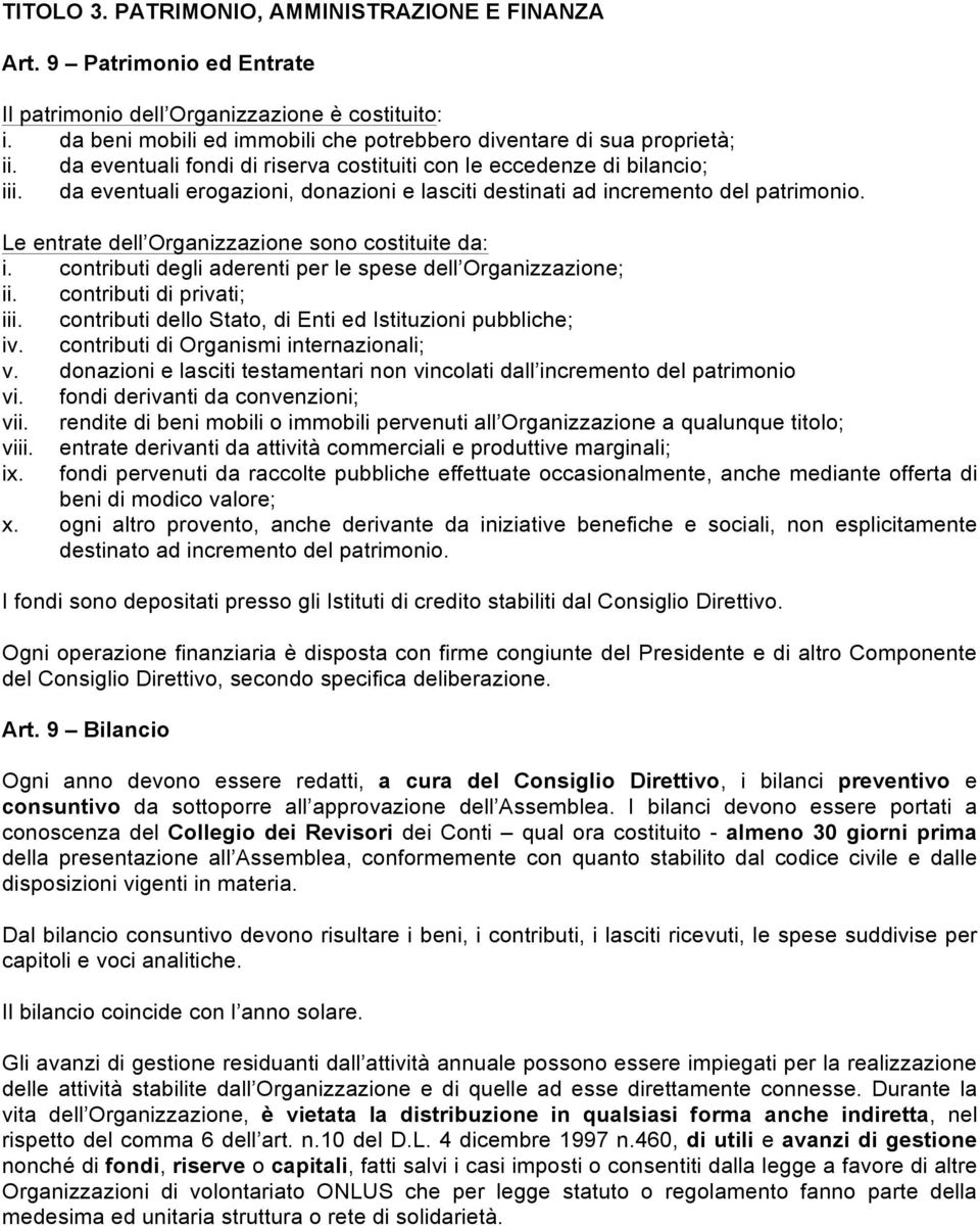 da eventuali erogazioni, donazioni e lasciti destinati ad incremento del patrimonio. Le entrate dell Organizzazione sono costituite da: i.