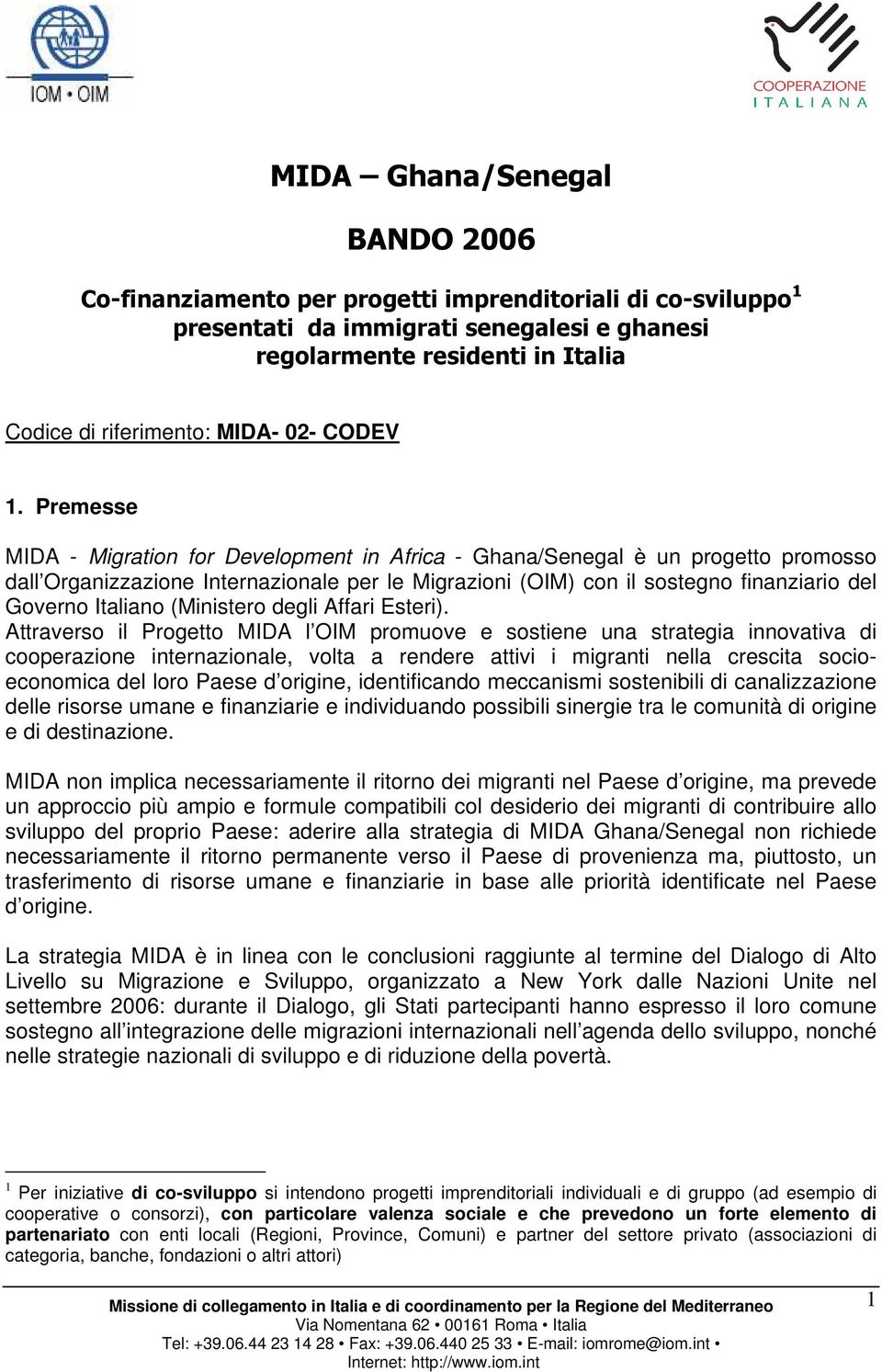 Premesse MIDA - Migration for Development in Africa - Ghana/Senegal è un progetto promosso dall Organizzazione Internazionale per le Migrazioni (OIM) con il sostegno finanziario del Governo Italiano