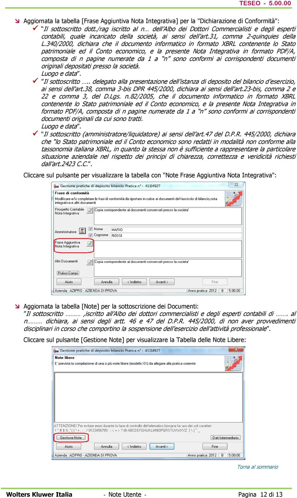 340/2000, dichiara che il documento informatico in formato XBRL contenente lo Stato patrimoniale ed il Conto economico, e la presente Nota Integrativa in formato PDF/A, composta di n pagine numerate