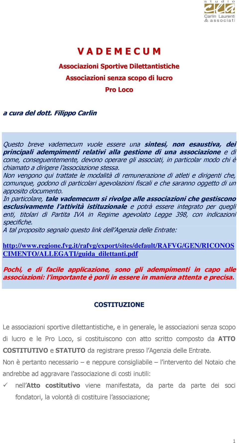 associati, in particolar modo chi è chiamato a dirigere l associazione stessa.