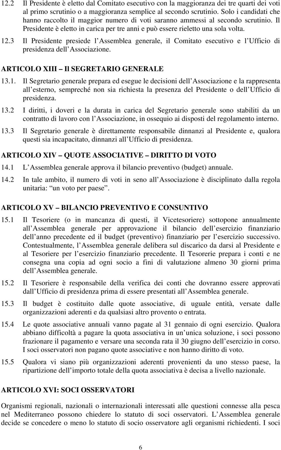 3 Il Presidente presiede l Assemblea generale, il Comitato esecutivo e l Ufficio di presidenza dell Associazione. ARTICOLO XIII Il SEGRETARIO GENERALE 13